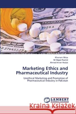 Marketing Ethics and Pharmaceutical Industry Khurram Mirza MR Maje Ahmed Imra 9783659103247 LAP Lambert Academic Publishing - książka