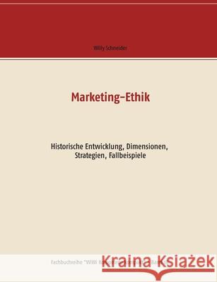 Marketing-Ethik: Historische Entwicklung, Dimensionen, Strategien, Fallbeispiele Schneider, Willy 9783751937504 Books on Demand - książka