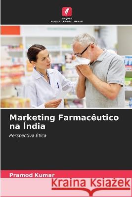 Marketing Farmac?utico na ?ndia Pramod Kumar 9786205628669 Edicoes Nosso Conhecimento - książka