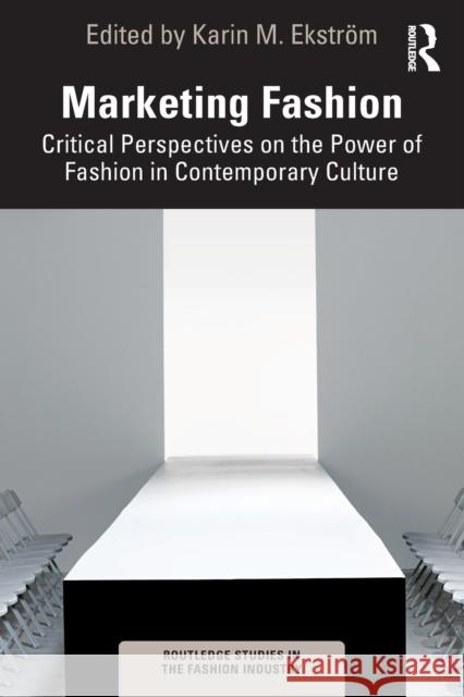 Marketing Fashion: Critical Perspectives on the Power of Fashion in Contemporary Culture Karin M. Ekstr?m 9781032204802 Routledge - książka