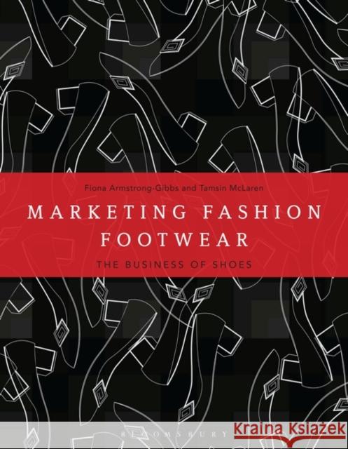 Marketing Fashion Footwear : The Business of Shoes Tamsin McLaren Fiona Armstrong-Gibbs 9781472579317 Fairchild Books & Visuals - książka
