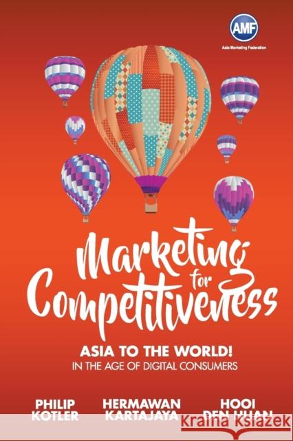 Marketing for Competitiveness: Asia to the World - In the Age of Digital Consumers Kotler, Philip 9789813201965 World Scientific Publishing Company - książka