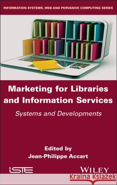Marketing for Libraries and Information Services: Systems and Developments Jean-Philippe Accart 9781836690160 Wiley-Iste - książka