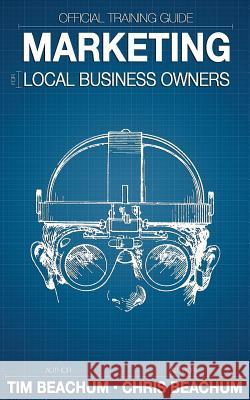 Marketing For Local Business Owners: Official Training Guide Beachum, Chris 9781502310002 Createspace - książka