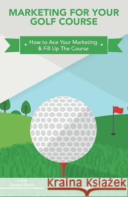 Marketing for Your Golf Course: How to Ace Your Marketing & Fill Up The Course Viet, Adam 9781982018559 Createspace Independent Publishing Platform - książka