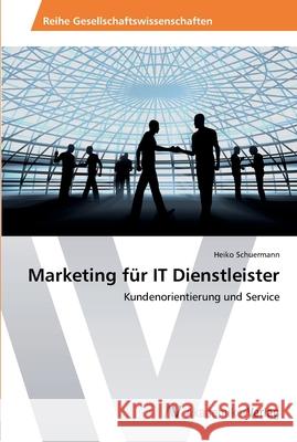 Marketing für IT Dienstleister Schuermann, Heiko 9783639461657 AV Akademikerverlag - książka