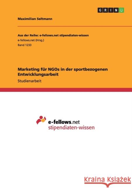 Marketing für NGOs in der sportbezogenen Entwicklungsarbeit Maximilian Seltmann 9783656963073 Grin Verlag Gmbh - książka