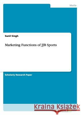 Marketing Functions of JJB Sports Sunil Singh 9783640943579  - książka