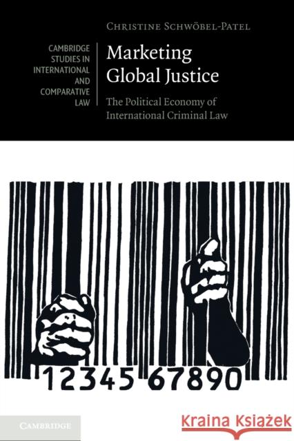 Marketing Global Justice: The Political Economy of International Criminal Law Christine Schw?bel-Patel 9781108710909 Cambridge University Press - książka