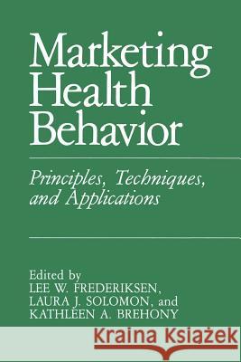 Marketing Health Behavior: Principles, Techniques, and Applications Frederiksen, L. W. 9781489903686 Springer - książka