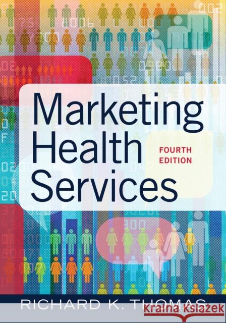 Marketing Health Services, Fourth Edition: Volume 4 Thomas, Richard K. 9781640551558 Health Administration Press - książka
