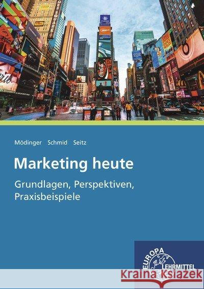 Marketing heute - Grundlagen, Perspektiven, Praxisbeispiele Mödinger, Wilfried; Schmid, Sybille; Seitz, Jürgen 9783808592663 Europa-Lehrmittel - książka