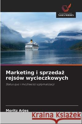 Marketing i sprzedaz rejsów wycieczkowych Arjes, Moritz 9786209155581 Wydawnictwo Nasza Wiedza - książka