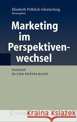 Marketing Im Perspektivenwechsel: Festschrift Für Udo Koppelmann Fröhlich-Glantschnig, Elisabeth 9783540262909 Springer - książka