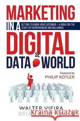 Marketing in a Digital & Data world: Getting to Know Your Customer - a Book for the Start-Up Entrepreneur and Millennial Walter Vieira, Brian Almeida 9781646506965 Notion Press Media Pvt Ltd - książka