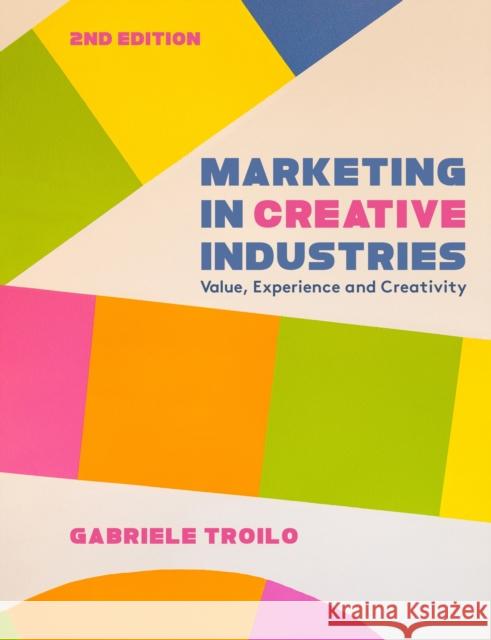 Marketing in Creative Industries: Value, Experience and Creativity Gabriele (Universita Bocconi di Milano, Milano) Troilo 9781350522602 Bloomsbury Academic - książka