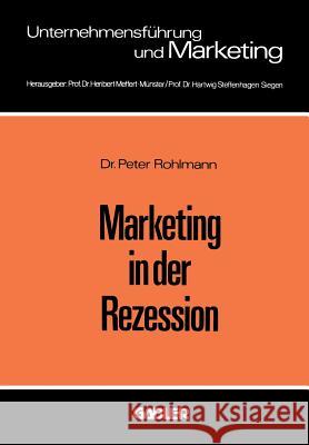 Marketing in der Rezession: Ein Beitrag zur antizyklischen Produkt- und Programmpolitik bei langlebigen Konsumgütern Peter Rohlmann 9783409305617 Gabler - książka