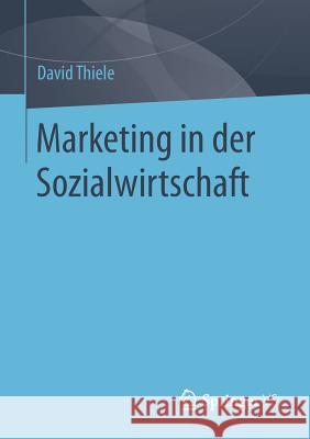 Marketing in Der Sozialwirtschaft Thiele, David 9783658178468 VS Verlag für Sozialwissenschaften - książka