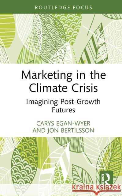 Marketing in the Climate Crisis: Imagining Post-Growth Futures Jon Bertilsson 9781032830728 Routledge - książka