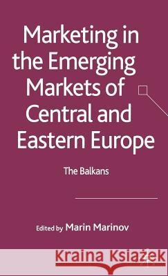 Marketing in the Emerging Markets of Central and Eastern Europe: The Balkans Marinov, Marin 9781403947505 Palgrave MacMillan - książka