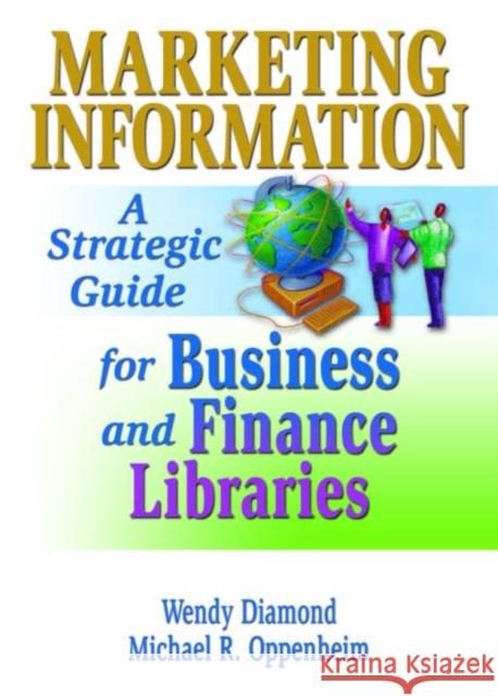 Marketing Information : A Strategic Guide for Business and Finance Libraries Wendy Diamond Wendy Diamond Michael R. Oppenheim 9780789021120 Haworth Press - książka