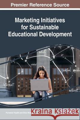 Marketing Initiatives for Sustainable Educational Development Purnendu Tripathi Siran Mukerji 9781522556732 Information Science Reference - książka