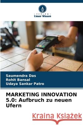 Marketing Innovation 5.0: Aufbruch zu neuen Ufern Saumendra Das Rohit Bansal Udaya Sankar Patro 9786207611812 Verlag Unser Wissen - książka