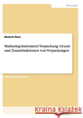 Marketing-Instrument Verpackung.Grund- und Zusatzfunktionen von Verpackungen Melanie Roos 9783656922940 Grin Verlag - książka