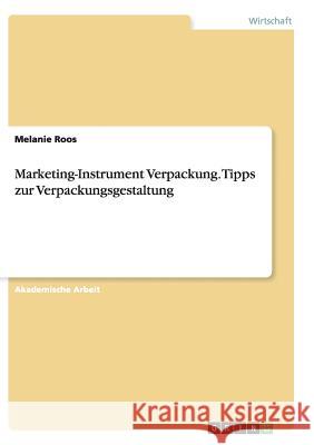 Marketing-Instrument Verpackung.Tipps zur Verpackungsgestaltung Melanie Roos 9783656922957 Grin Verlag - książka