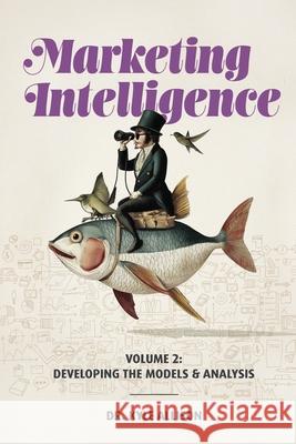 Marketing Intelligence Volume 2: Developing the Models and Analysis Kyle Allison 9781634627054 Technics Publications - książka