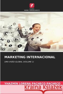 MARKETING INTERNACIONAL PACHECO PACHECO, YHAZMÍN LORENA 9786209403255 Edições Nosso Conhecimento - książka
