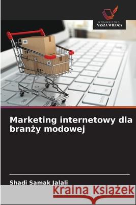 Marketing internetowy dla branzy modowej Samak Jalali, Shadi 9786202497534 Wydawnictwo Nasza Wiedza - książka