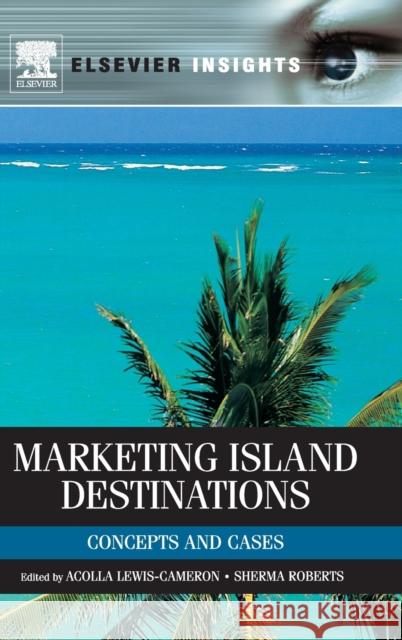 Marketing Island Destinations Lewis-Cameron, Acolla, Roberts, Sherma 9780123849090 An Elsevier Title - książka