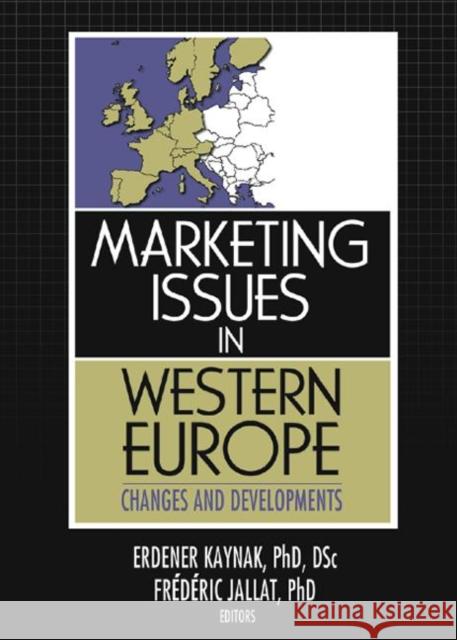 Marketing Issues in Western Europe : Changes and Developments Erdener Kaynak Frederic Jallat 9780789028389 International Business Press - książka