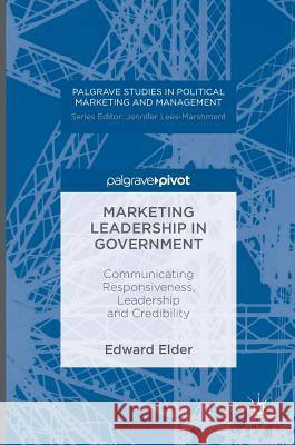 Marketing Leadership in Government: Communicating Responsiveness, Leadership and Credibility Elder, Edward 9781349949182 Palgrave MacMillan - książka