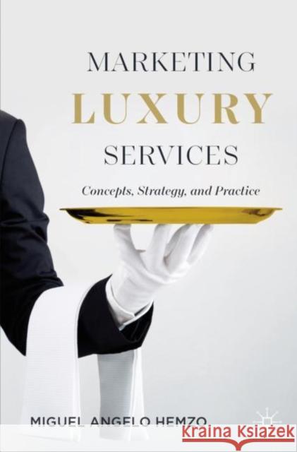 Marketing Luxury Services: Concepts, Strategy, and Practice Miguel Angelo Hemzo 9783030860721 Palgrave MacMillan - książka