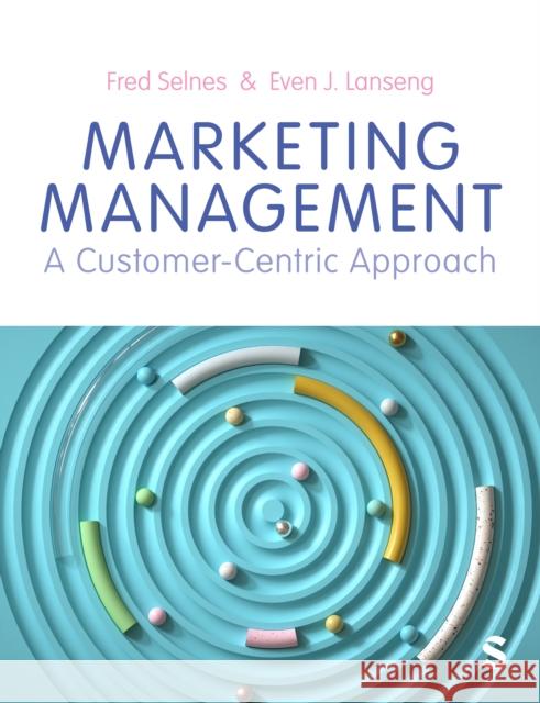 Marketing Management: A Customer-Centric Approach Fred Selnes Even Johan Lanseng 9781529624250 Sage Publications Ltd - książka