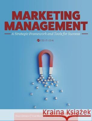 Marketing Management: A Strategic Framework and Tools for Success Dawn Edmiston, Kurt Matzler, Todd Mooradian 9781793580085 Cognella Academic Publishing - książka