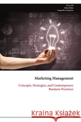 Marketing Management: Concepts, Strategies, and Contemporary Business Practices Divya Pk Athira Babu Sangeetha Lakshman 9789999350648 Eliva Press - książka