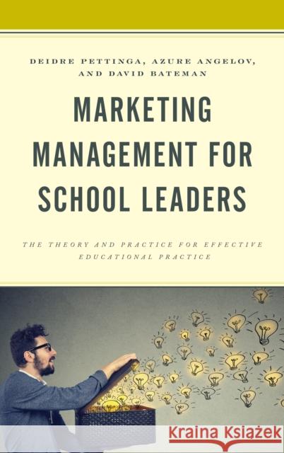 Marketing Management for School Leaders: The Theory and Practice for Effective Educational Practice Azure Angelov Deidre Pettinga David Bateman 9781475850079 Rowman & Littlefield Publishers - książka