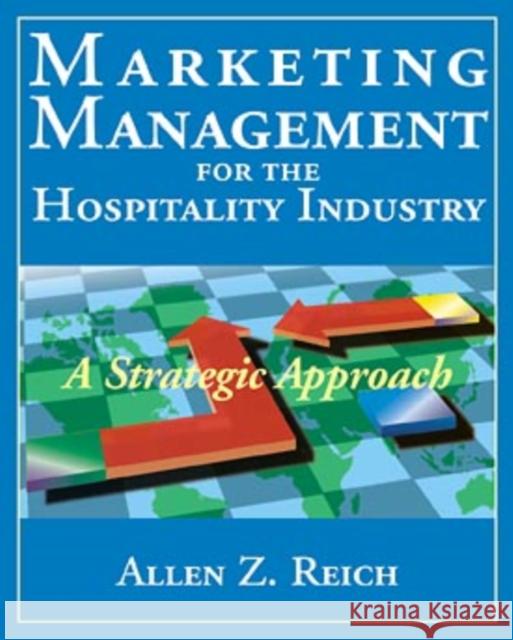 Marketing Management for the Hospitality Industry: A Strategic Approach Reich, Allen Z. 9780471310129 John Wiley & Sons - książka