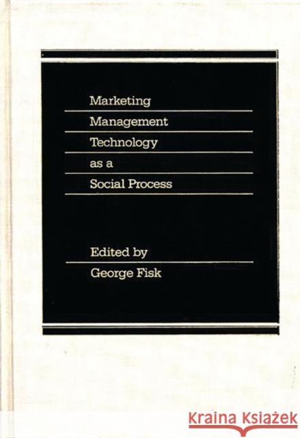 Marketing Management Technology as a Social Process George Fisk George Fisk 9780275921774 Praeger Publishers - książka