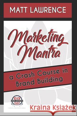 Marketing Mantra: A Crash Course in Brand Building Matt Lawrence 9781790386239 Independently Published - książka