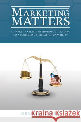 Marketing Matters: A Market Analysis Methodology Leading to a Marketing Simulation Capability Kendall Carey 9781480889347 Archway Publishing - książka