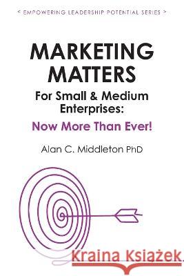 Marketing Matters For Small & Medium Enterprises: Now More Than Ever! Bryan Pearson Miglena Nikolova Andy Meaden 9781777806620 American Marketing Association, Toronto Chapt - książka