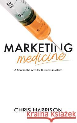 Marketing Medicine: A Shot in the Arm for Business in Africa Chris Harrison 9781096933953 Independently Published - książka