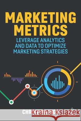 Marketing Metrics: Leverage Analytics and Data to Optimize Marketing Strategies Christina Inge 9781398606616 Kogan Page - książka