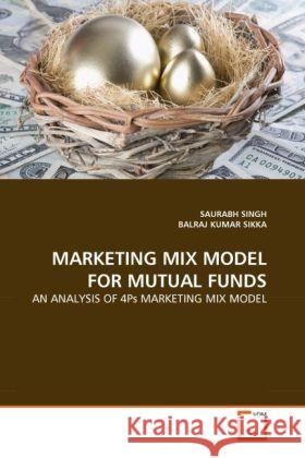 MARKETING MIX MODEL FOR MUTUAL FUNDS : AN ANALYSIS OF 4Ps MARKETING MIX MODEL Singh, Saurabh; Kumar Sikka, Balraj 9783639284447 VDM Verlag Dr. Müller - książka