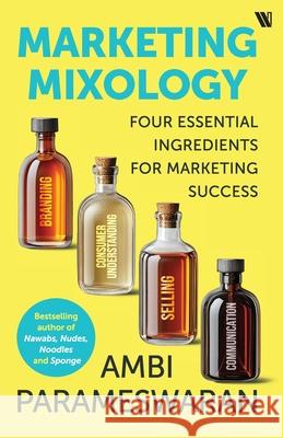 Marketing Mixology: Four Essential Ingredients for Marketing Success Ambi Parameswaran 9789360453220 Westland Business - książka