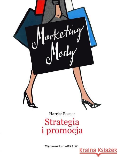 Marketing Mody. Strategia i promocja Posner Harriet 9788321350646 Arkady - książka